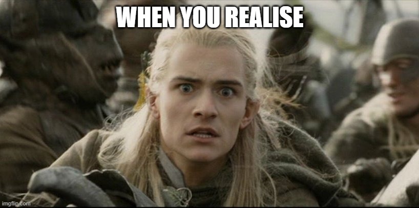 when you realise | WHEN YOU REALISE | image tagged in when you realise | made w/ Imgflip meme maker