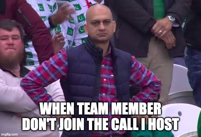 When team member don't join the call I host | WHEN TEAM MEMBER DON'T JOIN THE CALL I HOST | image tagged in disappointed man | made w/ Imgflip meme maker