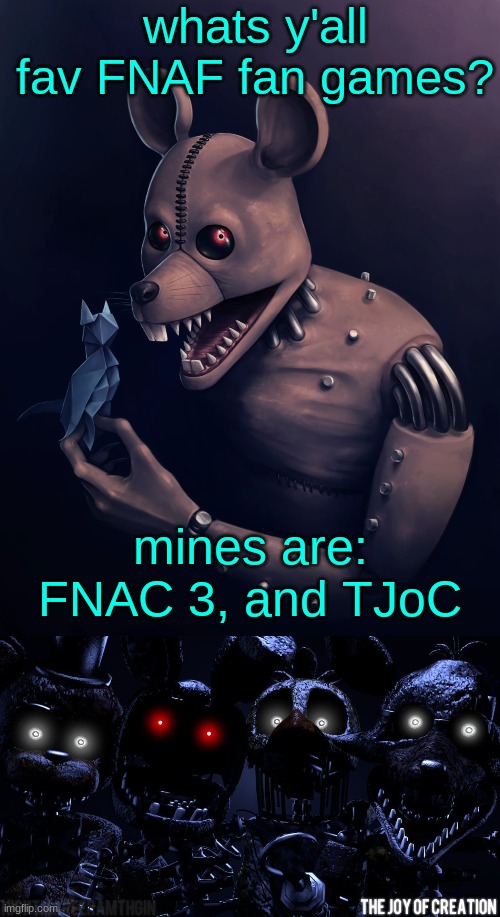 whats y'all fav FNAF fan games? mines are: FNAC 3, and TJoC | image tagged in monster rat,tjoc | made w/ Imgflip meme maker