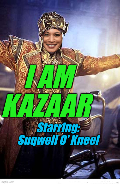 KaFailure At Kazaaring ! | I AM KAZAAR; Starring: Suqwell O' Kneel | image tagged in kazam,political meme,politics,funny memes,funny | made w/ Imgflip meme maker