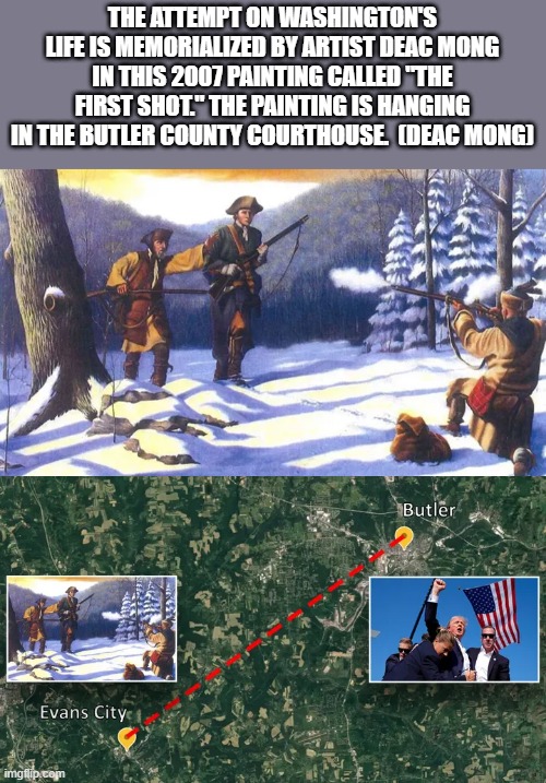 I told you NWO has been trying to destroy the US since its foundation, are you going to allow it ? | THE ATTEMPT ON WASHINGTON'S LIFE IS MEMORIALIZED BY ARTIST DEAC MONG IN THIS 2007 PAINTING CALLED "THE FIRST SHOT." THE PAINTING IS HANGING IN THE BUTLER COUNTY COURTHOUSE.  (DEAC MONG) | made w/ Imgflip meme maker