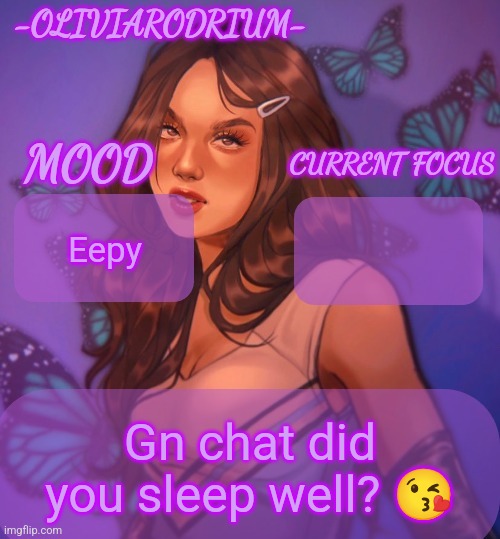 Omg even more insane temp and new sexy name -OliviaRodrium- | Eepy; Gn chat did you sleep well? 😘 | image tagged in omg even more insane temp and new sexy name -oliviarodrium- | made w/ Imgflip meme maker