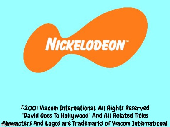 If Nickelodeon used fan shows | ©2001 Viacom International, All Rights Reserved
"David Goes To Hollywood" And All Related Titles Characters And Logos are Trademarks of Viacom International | image tagged in nickelodeon tagline meme,david goes to hollywood,2001 | made w/ Imgflip meme maker
