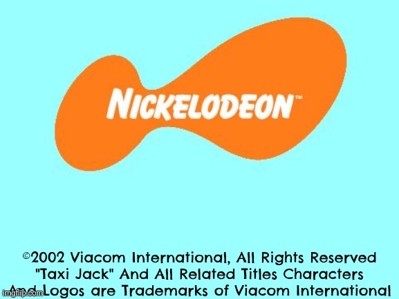 If Nickelodeon used fan shows | ©2002 Viacom International, All Rights Reserved
"Taxi Jack" And All Related Titles Characters And Logos are Trademarks of Viacom International | image tagged in nickelodeon tagline meme,taxi,taxi jack,2002 | made w/ Imgflip meme maker