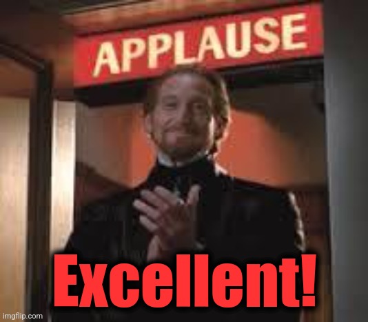 Applause. | Excellent! | image tagged in applause | made w/ Imgflip meme maker