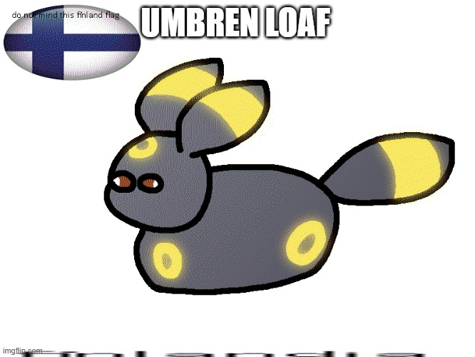 UMBREN LOAF | made w/ Imgflip meme maker