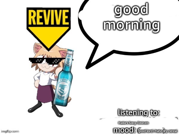 adelaideaux Temp | good morning; Hailie's Song- Eminem; good lord i hate dry cereal | image tagged in adelaideaux temp | made w/ Imgflip meme maker