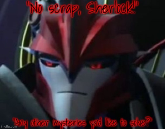 Knockout "No Scrap, Sherlock!" | image tagged in knockout no scrap sherlock | made w/ Imgflip meme maker