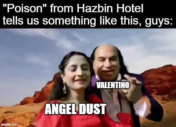 Poison from Hazbin Hotel as portrayed in Bado Badi style: | "Poison" from Hazbin Hotel tells us something like this, guys:; VALENTINO; ANGEL DUST | image tagged in bado badi_chahat fateh ali khan,hazbin hotel,angel dust,india,bollywood,memes | made w/ Imgflip meme maker