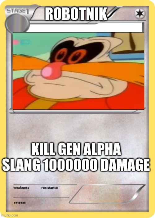 support https://imgflip.com/m/AntiGenAlpha2024 | ROBOTNIK; KILL GEN ALPHA SLANG 1000000 DAMAGE | image tagged in blank pokemon card | made w/ Imgflip meme maker