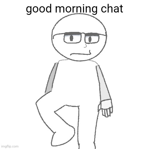 good morning chat | made w/ Imgflip meme maker