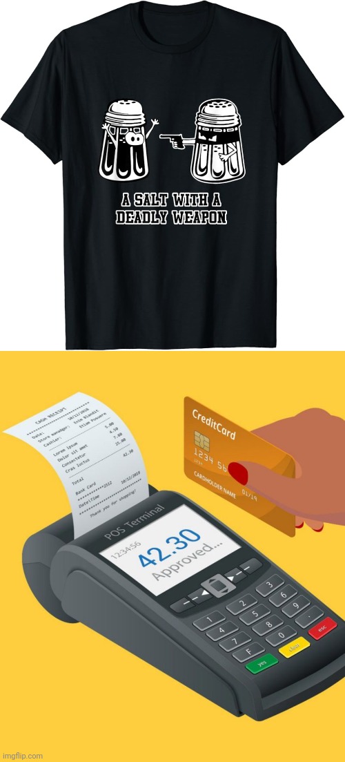 A salt shift | image tagged in credit card purchase,shirt | made w/ Imgflip meme maker