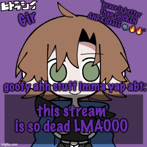 girs announcement | this stream is so dead LMAOOO | image tagged in girs announcement | made w/ Imgflip meme maker