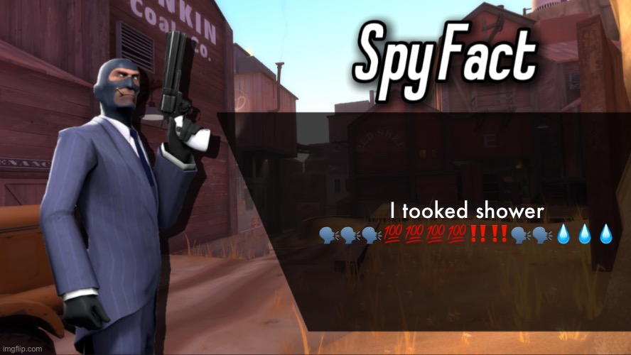 Spy Fact | I tooked shower 🗣️🗣️🗣️💯💯💯💯‼️‼️🗣️🗣️💧💧💧 | image tagged in spy fact | made w/ Imgflip meme maker