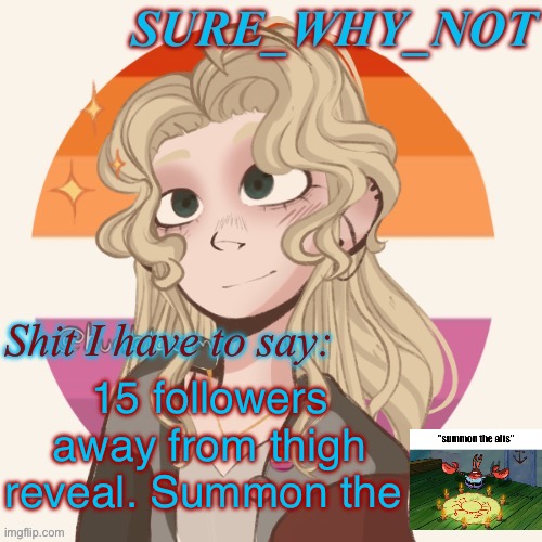 SWN announcement template version 2 | 15 followers away from thigh reveal. Summon the | image tagged in swn announcement template version 2 | made w/ Imgflip meme maker