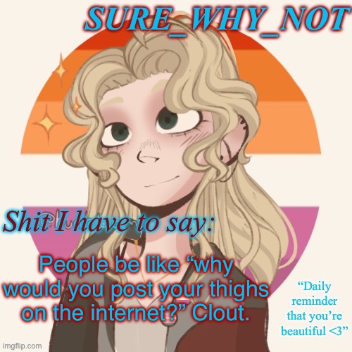 And atp it’s a meme | People be like “why would you post your thighs on the internet?” Clout. | image tagged in swn announcement template version 2 | made w/ Imgflip meme maker