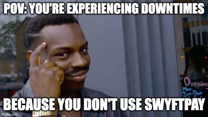 Roll Safe Think About It | POV: YOU'RE EXPERIENCING DOWNTIMES; BECAUSE YOU DON'T USE SWYFTPAY | image tagged in memes,roll safe think about it | made w/ Imgflip meme maker