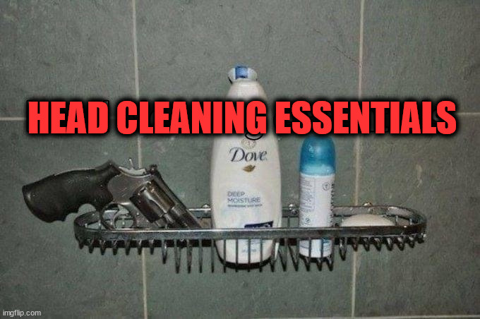 Let me clear my head | HEAD CLEANING ESSENTIALS | image tagged in dark humor | made w/ Imgflip meme maker