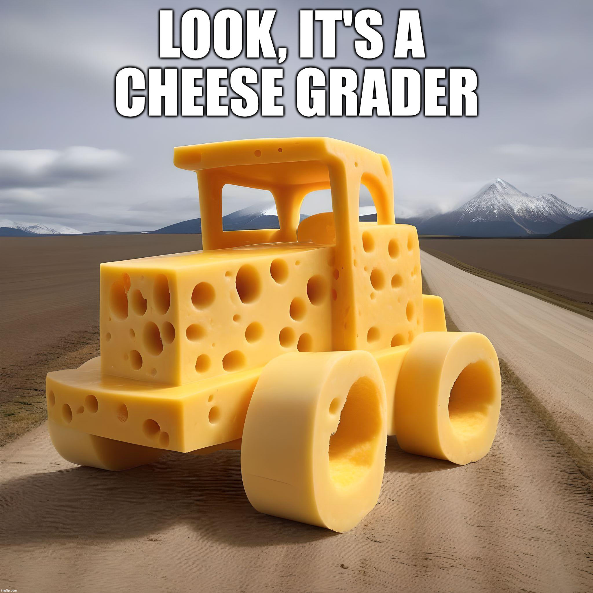 Cheesy | LOOK, IT'S A 
CHEESE GRADER | image tagged in eyeroll | made w/ Imgflip meme maker