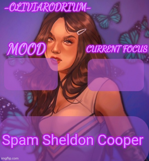 Omg even more insane temp and new sexy name -OliviaRodrium- | Spam Sheldon Cooper | image tagged in omg even more insane temp and new sexy name -oliviarodrium- | made w/ Imgflip meme maker