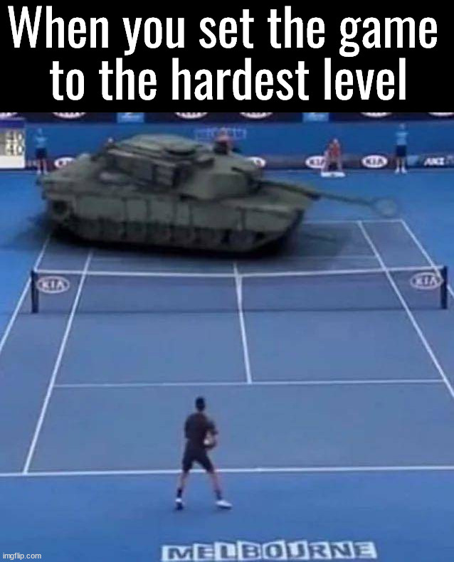 Can not stop the serve | When you set the game 
to the hardest level | image tagged in gaming | made w/ Imgflip meme maker