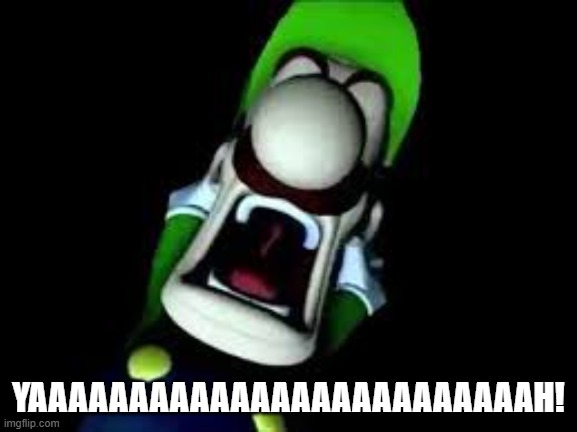 luigi reacting to wario saying i can't believe it's not butter | YAAAAAAAAAAAAAAAAAAAAAAAAAH! | image tagged in luigi screaming,memes,luigi,i can't believe it's butter | made w/ Imgflip meme maker