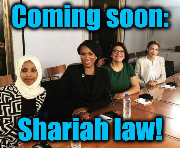 The Squad | Coming soon: Shariah law! | image tagged in the squad | made w/ Imgflip meme maker