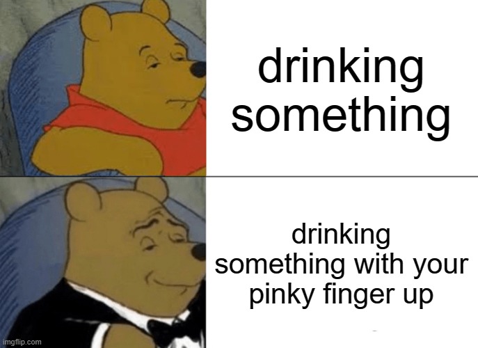 free Bandung | drinking something; drinking something with your pinky finger up | image tagged in memes,tuxedo winnie the pooh | made w/ Imgflip meme maker