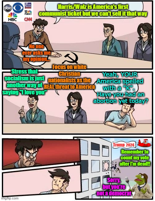Some questions are better not asked | Harris/Walz is America's first communist ticket but we can't sell it that way; No one ever asks me my opinion... Focus on white Christian nationalists as the REAL threat to America; Stress that socialism is just another way of saying "I love you"; Yeah, YOUR America spelled with a "K". Have you had an abortion yet today? Trump; 2024; Remember to count my vote after I'm dead!! Sorry, but you're not a democrat | image tagged in trump,maga,election 2024,kamala harris,communism,fake news | made w/ Imgflip meme maker