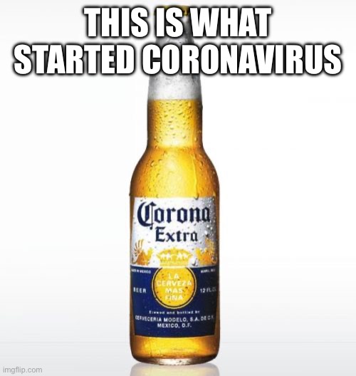 Coronavirus | THIS IS WHAT STARTED CORONAVIRUS | image tagged in memes,corona | made w/ Imgflip meme maker