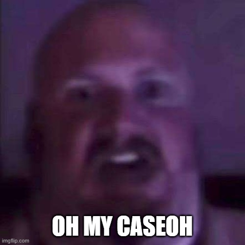 CaseOh | OH MY CASEOH | image tagged in caseoh | made w/ Imgflip meme maker