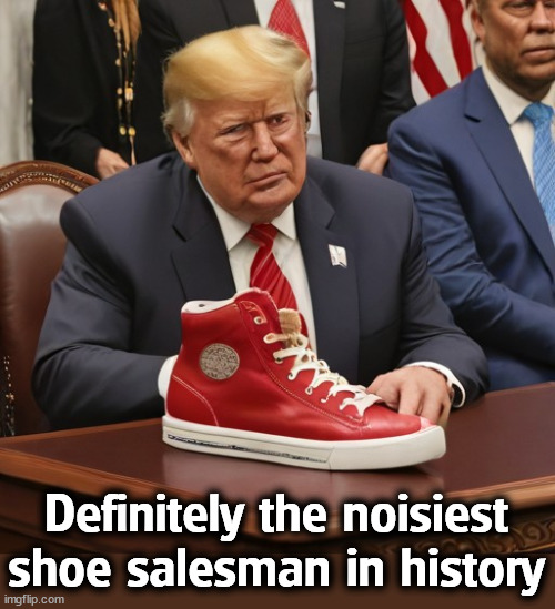 Definitely the noisiest shoe salesman in history | image tagged in trump,shoes,sneakers,salesman,loud | made w/ Imgflip meme maker