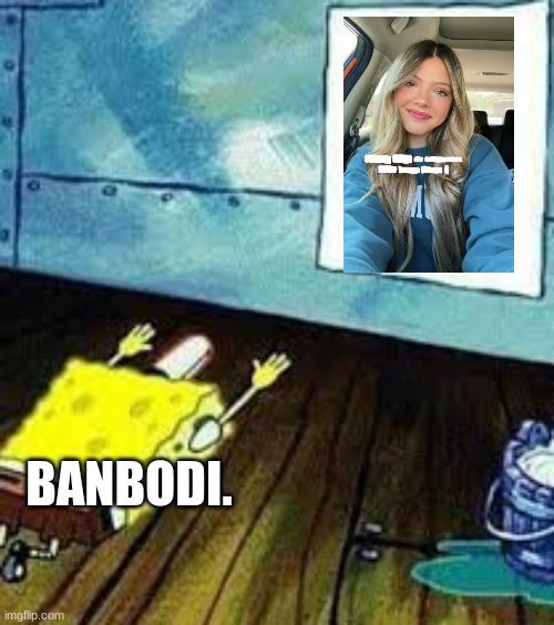 Banbodi. in a nutshell (Banbodi: Funny thing, it's posted by Banbodi) Credit to WGON for the idea | BANBODI. | image tagged in spongebob worship | made w/ Imgflip meme maker