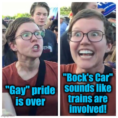 Social Justice Warrior Hypocrisy | "Gay" pride
is over "Bock's Car"
sounds like
trains are
involved! | image tagged in social justice warrior hypocrisy | made w/ Imgflip meme maker