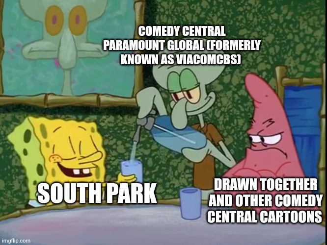 Yes Please Squidward! | COMEDY CENTRAL
PARAMOUNT GLOBAL (FORMERLY KNOWN AS VIACOMCBS); DRAWN TOGETHER AND OTHER COMEDY CENTRAL CARTOONS; SOUTH PARK | image tagged in yes please squidward | made w/ Imgflip meme maker