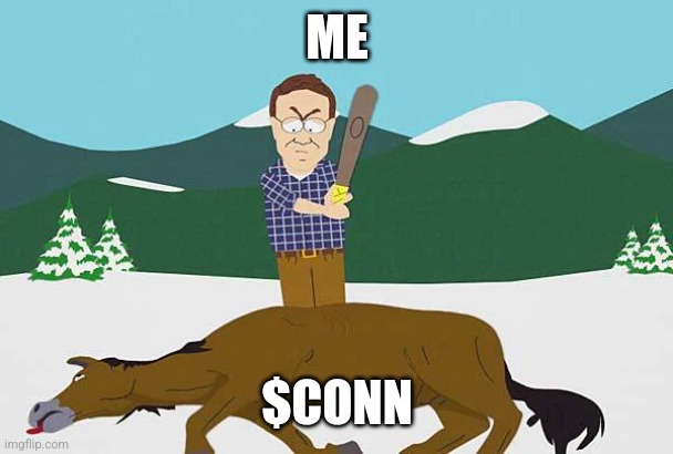 Beating a dead horse | ME; $CONN | image tagged in beating a dead horse | made w/ Imgflip meme maker