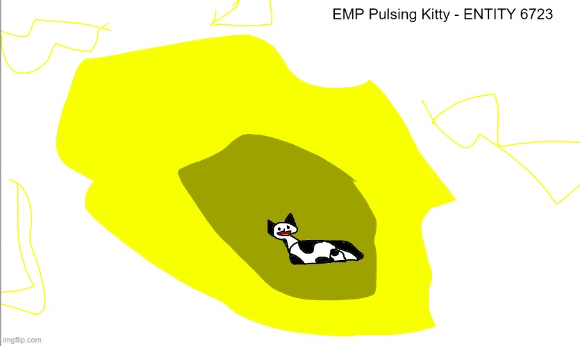 Anotha Entity. The EMP Pulsing Kitty. Look in comments for Lore. (Pearl gave me the idea) | made w/ Imgflip meme maker