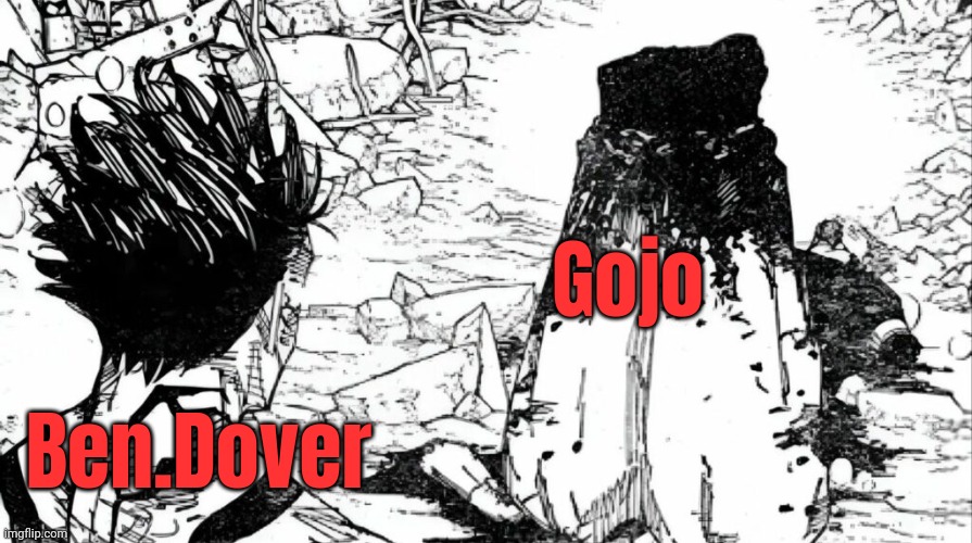 I changed my username for no reason ☠️ | Gojo; Ben.Dover | image tagged in gojo dead | made w/ Imgflip meme maker