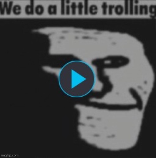 We do a little trolling | image tagged in gifs,we do a little trolling | made w/ Imgflip meme maker