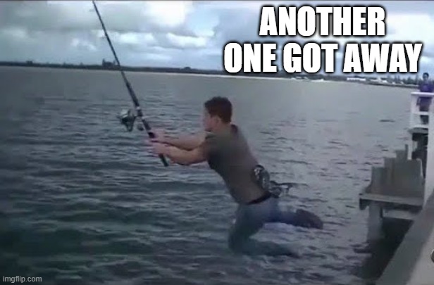 memes by Brad - The fish that got away - humor | ANOTHER ONE GOT AWAY | image tagged in funny,sports,fishing,fails,funny meme,humor | made w/ Imgflip meme maker