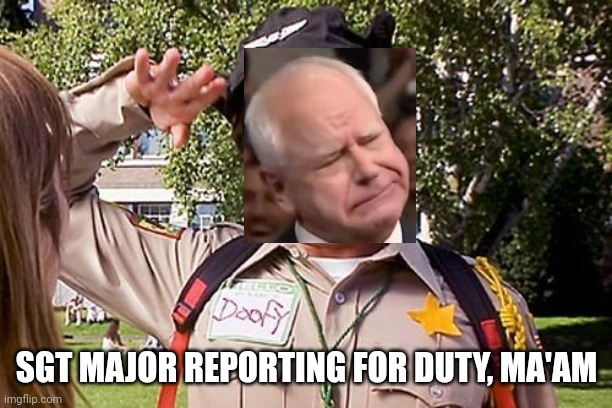 Special Officer Doofy | SGT MAJOR REPORTING FOR DUTY, MA'AM | image tagged in special officer doofy | made w/ Imgflip meme maker