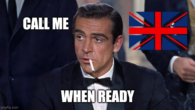 James Bond | CALL ME WHEN READY | image tagged in james bond | made w/ Imgflip meme maker