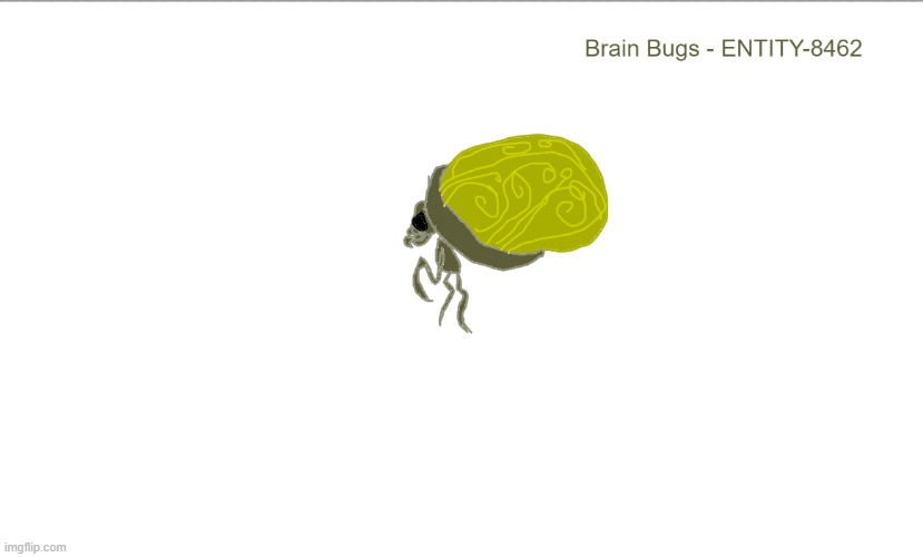 Anotha Entity. The Brain Bug. Lore in Comments | made w/ Imgflip meme maker