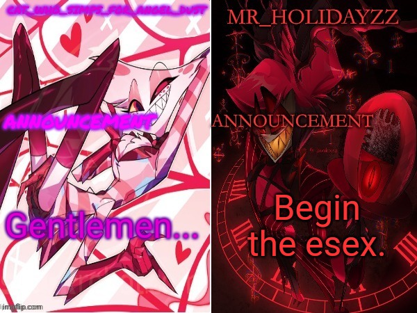 cat and holidayzz hazbin hotel temp | Gentlemen... Begin the esex. | image tagged in cat and holidayzz hazbin hotel temp | made w/ Imgflip meme maker