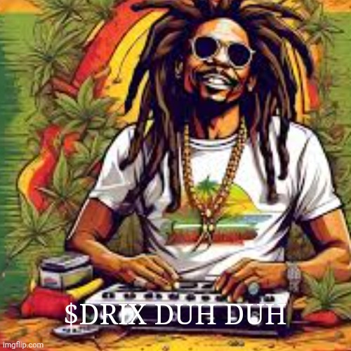 $DRIX DUH DUH | | image tagged in funny,demotivationals | made w/ Imgflip demotivational maker