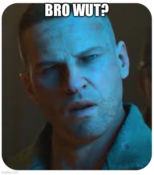 Tank Dempsey | BRO WUT? | image tagged in tank dempsey | made w/ Imgflip meme maker