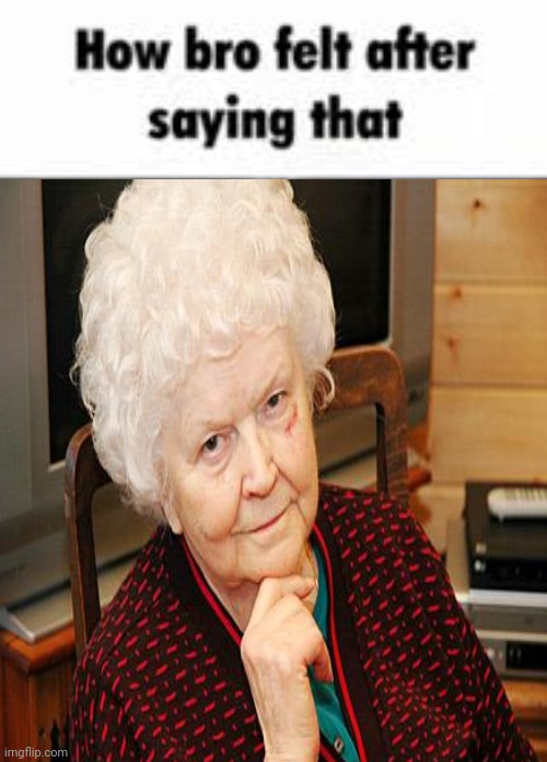 How bro felt after saying that | image tagged in how bro felt after saying that | made w/ Imgflip meme maker