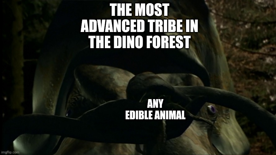 Domestication... | THE MOST ADVANCED TRIBE IN THE DINO FOREST; ANY EDIBLE ANIMAL | image tagged in memes,people,the dino forest,animals | made w/ Imgflip meme maker