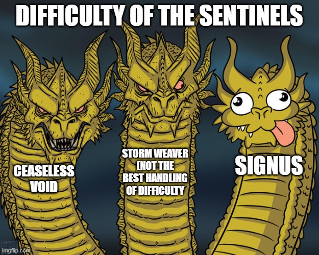 Based on my experiences in Calamity | DIFFICULTY OF THE SENTINELS; STORM WEAVER (NOT THE BEST HANDLING OF DIFFICULTY; SIGNUS; CEASELESS VOID | image tagged in three-headed dragon | made w/ Imgflip meme maker