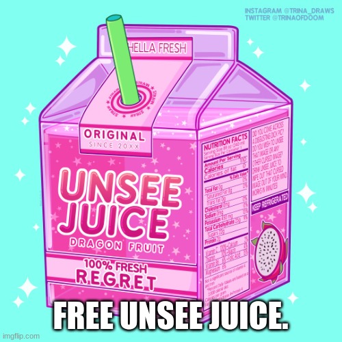 FREE UNSEE JUICE. | image tagged in unsee juice | made w/ Imgflip meme maker